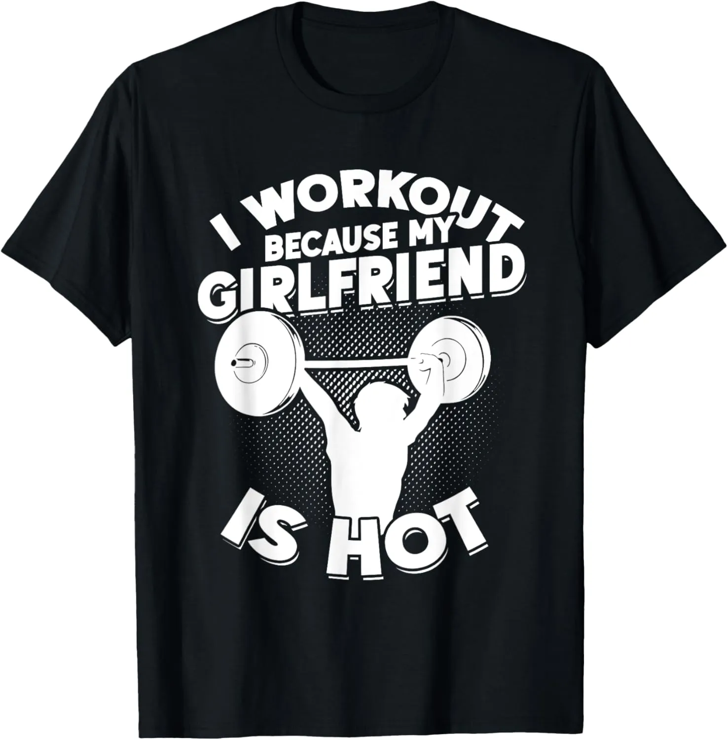 I Workout Because My Girlfriend Is Hot Gym Funny Workout T-Shirt