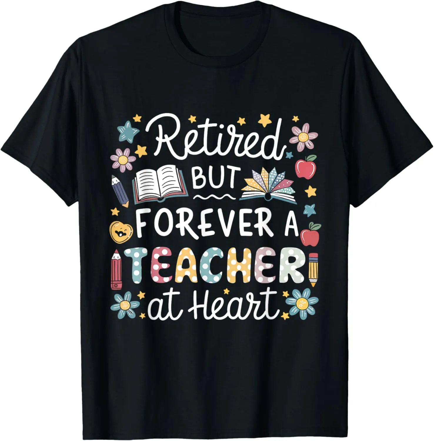 Retired But Forever a Teacher at Heart Teacher Retirement T-Shirt